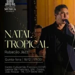 magia de natal no centro histórico de joão pessoa: jazz e canto lírico gratuitos nesta quinta (18)