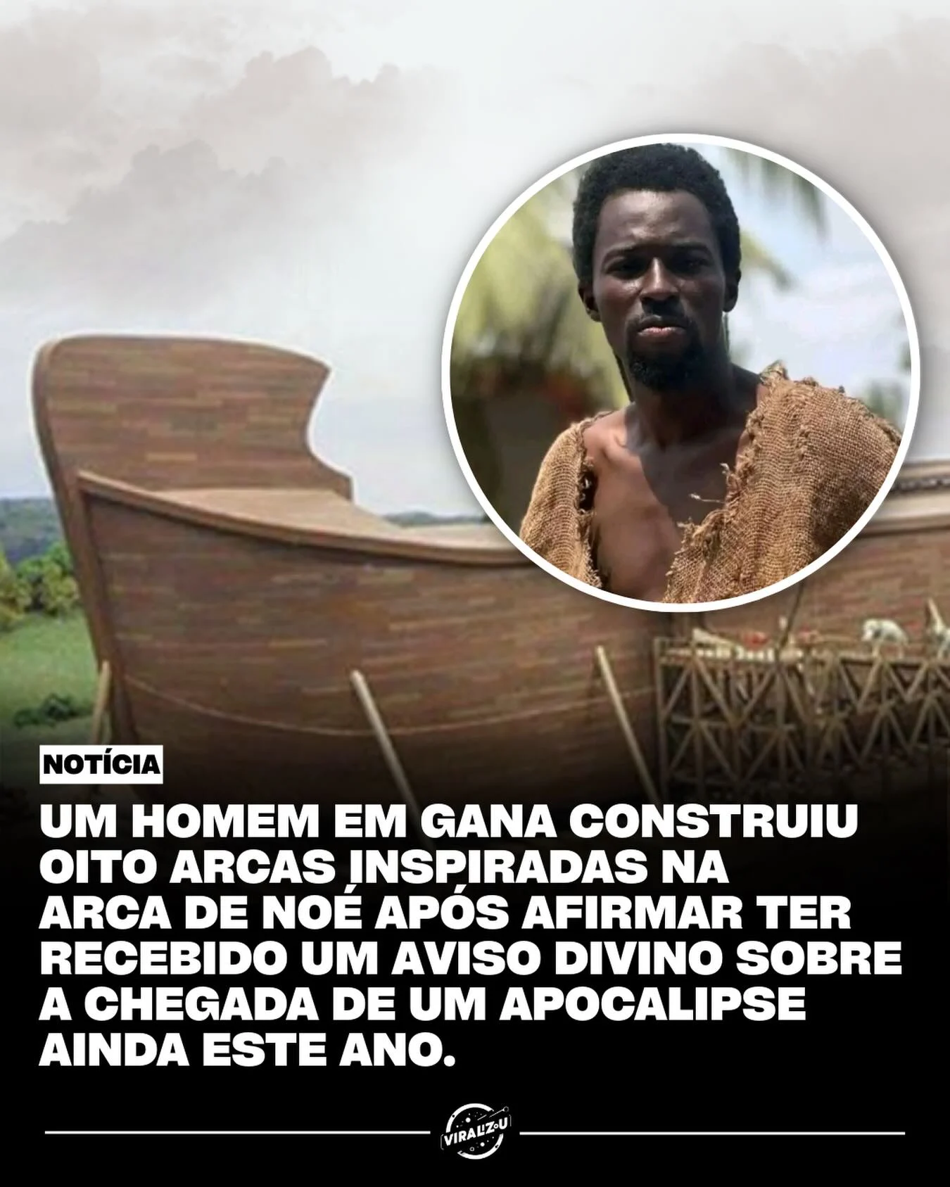 ebo noah diz construir oito arcas por visão, afirma preparo para dilúvio