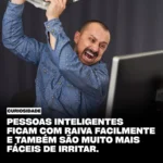 por que pessoas muito inteligentes ficam mais irritadas com injustiças e incoerências